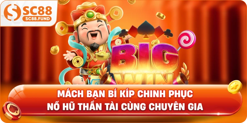 Mách bạn bí kíp chinh phục nổ hũ Thần Tài cùng chuyên gia