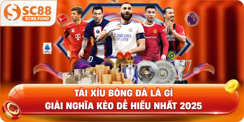 Tài Xỉu Bóng Đá Là Gì - Giải Nghĩa Kèo Dễ Hiểu Nhất 2025